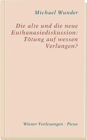 Wunder |  Die alte und die neue Euthanasiediskussion: Tötung auf wessen Verlangen? | Buch |  Sack Fachmedien