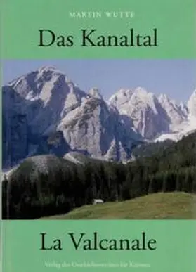 Wutte |  Das Kanaltal/La Valcanale | Buch |  Sack Fachmedien