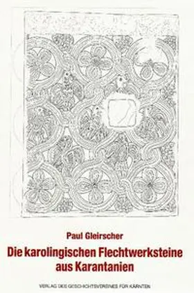 Gleirscher |  Die karolingischen Flechtwerksteine aus Karantanien | Buch |  Sack Fachmedien