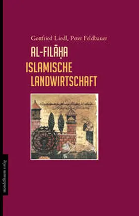 Liedl / Feldbauer |  al-fila?a islamische Landwirtschaft | Buch |  Sack Fachmedien