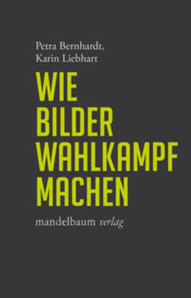 Bernhardt / Liebhart | Wie Bilder Wahlkampf machen | Buch | 978-3-85476-850-0 | sack.de