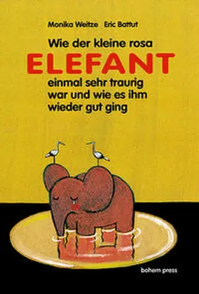 Weitze |  Wie der kleine Rosa Elefant einmal sehr traurig wurde und wie es ihm wieder gut ging | Buch |  Sack Fachmedien