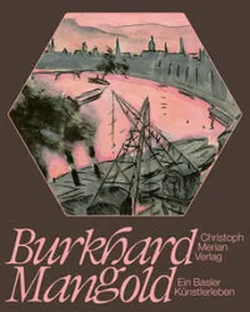 Verein Burkhard Mangold |  Burkhard Mangold – ein Basler Künstlerleben | Buch |  Sack Fachmedien