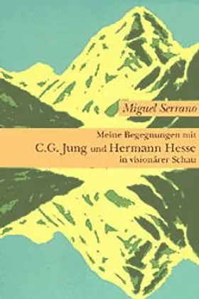 Serrano |  Meine Begegnungen mit C. G. Jung und Hermann Hesse in visionärer Schau | Buch |  Sack Fachmedien