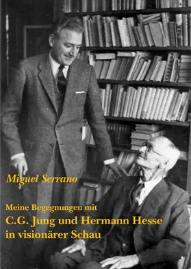 Serrano |  Meine Begegnungen mit C. G. Jung und Hermann Hesse in visionärer Schau | eBook | Sack Fachmedien