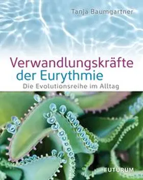 Baumgartner |  Verwandlungskräfte der Eurythmie | Buch |  Sack Fachmedien
