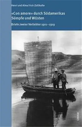 Frick-Zollikofer / Hugger |  "Con amore" durch Südamerikas Sümpfe und Wüsten | Buch |  Sack Fachmedien
