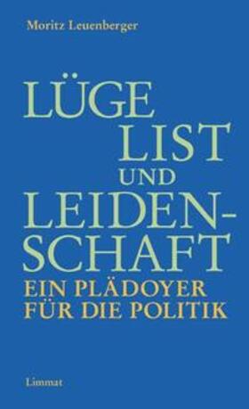 Leuenberger |  Lüge, List und Leidenschaft. Ein Plädoyer für die Politik | Buch |  Sack Fachmedien