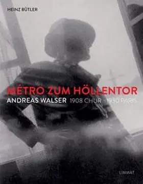 Bütler |  Métro zum Höllentor. Andreas Walser 1908 Chur –1930 Paris | Buch |  Sack Fachmedien