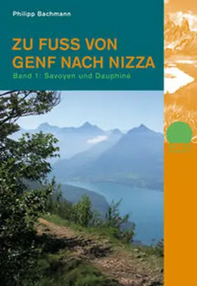 Bachmann |  Zu Fuss von Genf nach Nizza - Bd. 1 | Buch |  Sack Fachmedien