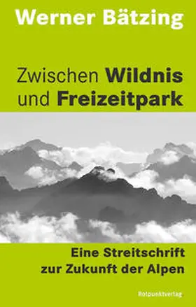 Bätzing |  Zwischen Wildnis und Freizeitpark | Buch |  Sack Fachmedien