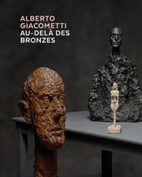  Alberto Giacometti – Au-delà des bronzes | Buch |  Sack Fachmedien