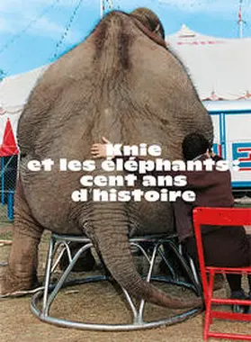Knie / Müller / Hering-Hagenbeck |  Knie et les éléphants : cent ans d’histoire | Buch |  Sack Fachmedien