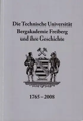 Wagenbreth / Pohl / Kaden |  Die Technische Universität Bergakademie Freiberg und ihre Geschichte 1765-2008 | Buch |  Sack Fachmedien