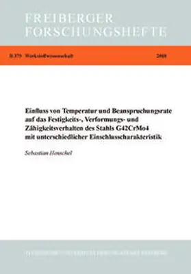 Henschel |  Einfluss vonTemperatur- und Beanspruchungsrate auf das Festigkeits., Verfürmungs- und Zähigkeitsverhalten des Stahl G42CrMo4 mit unterschiedlicher Einschlusscharakteristik | Buch |  Sack Fachmedien