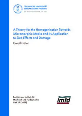 Hütter |  A Theorie for the Homogenisation Towards Micromorphic Media and its Application to Size Effects and Damage | Buch |  Sack Fachmedien