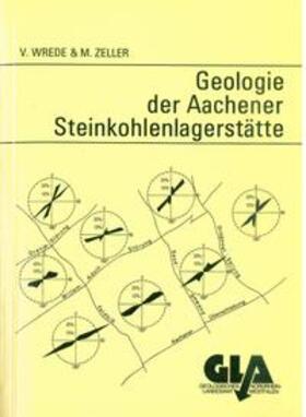 Wrede / Zeller |  Geologie der Aachener Steinkohlenlagerstätte (Wurm- und Inde-Revier) | Buch |  Sack Fachmedien