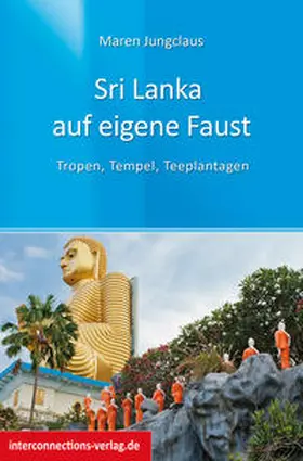 Jungclaus |  Sri Lanka auf eigene Faust - Tropen, Tempel, Teeplantagen | Buch |  Sack Fachmedien