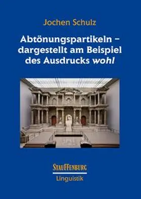 Schulz |  Abtönungspartikeln - dargestellt am Beispiel des Ausdrucks 'wohl' | Buch |  Sack Fachmedien