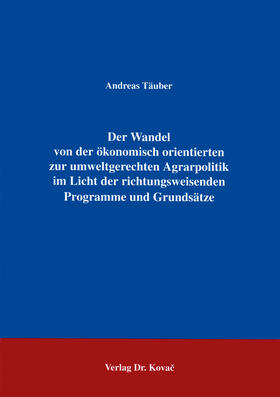 Täuber | Der Wandel von der ökonomisch orientierten zur umweltgerechten Agrarpolitik im Licht der richtungsweisenden Programme und Grundsätze | Buch | 978-3-86064-372-3 | sack.de