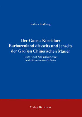 Stahlberg |  Der Gansu-Korridor: Barbarenland diesseits und jenseits der Großen Chinesischen Mauer | Buch |  Sack Fachmedien