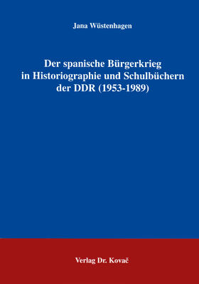 Wüstenhagen |  Der spanische Bürgerkrieg in Historiographie und Schulbüchern der DDR (1953-1989) | Buch |  Sack Fachmedien