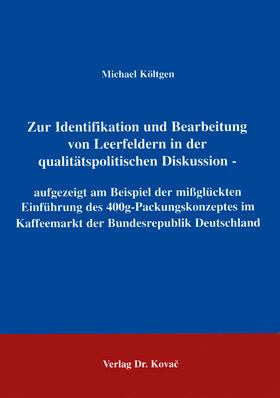Költgen |  Zur Identifikation und Bearbeitung von Leerfeldern in der qualitätspolitischen Diskussion - aufgezeigt am Beispiel der missglückten Einführung des 400g-Packungskonzeptes im Kaffeemarkt der Bundesrepublik Deutschland | Buch |  Sack Fachmedien