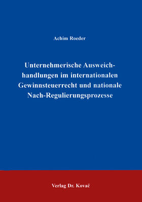 Roeder | Unternehmerische Ausweichhandlungen im internationalen Gewinnsteuerrechte und nationale Nach-Regulierungsprozesse | Buch | 978-3-86064-766-0 | sack.de