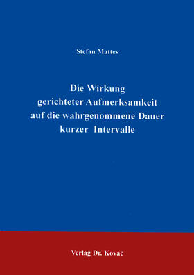 Mattes |  Die Wirkung gerichteter Aufmerksamkeit auf die wahrgenommene Dauer kurzer Intervalle | Buch |  Sack Fachmedien