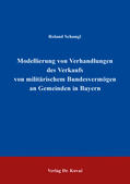 Schungl |  Modellierung von Verhandlungen des Verkaufs von militärischem Bundesvermögen an Gemeinden in Bayern | Buch |  Sack Fachmedien