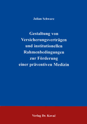 Schwarz |  Gestaltung von Versicherungsverträgen und institutionellen Rahmenbedingungen zur Förderung einer präventiven Medizin | Buch |  Sack Fachmedien