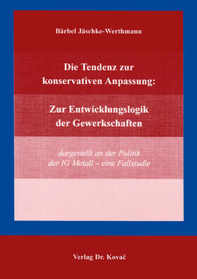 Jäschke-Werthmann | Die Tendenz zur konservativen Anpassung: Zur Entwicklungslogik der Gewerkschaften | Buch | 978-3-86064-831-5 | sack.de