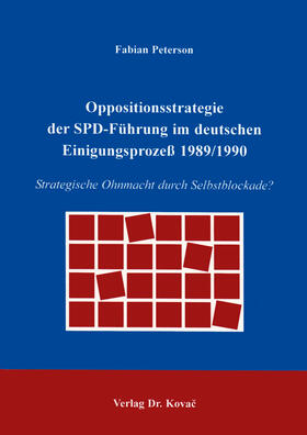 Peterson |  Oppositionsstrategie der SPD-Führung im deutschen Einigungsprozeß 1989/1990 | Buch |  Sack Fachmedien