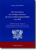 Baldes |  Die Entstehung des Strafgesetzbuches für das Grossherzogtum Baden von 1845 | Buch |  Sack Fachmedien