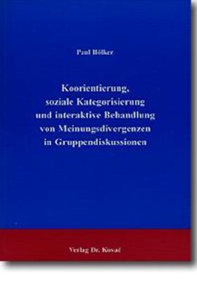 Hölker |  Koorientierung, soziale Kategorisierung und interaktive Behandlung von Meinungsdivergenzen in Gruppendiskussionen | Buch |  Sack Fachmedien