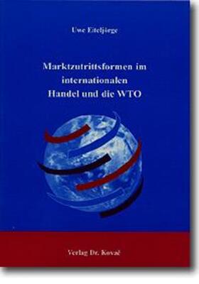 Eiteljörge | Marktzutrittsformen im internationalen Handel und die WTO | Buch | 978-3-86064-912-1 | sack.de