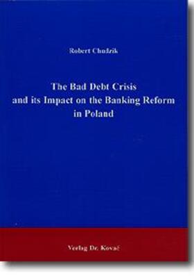 Chudzik |  The Bad Debt Crisis and its Impact on the Banking Reform in Poland | Buch |  Sack Fachmedien