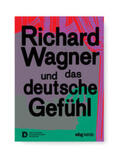 Gross / Schneider / Steinberg |  Richard Wagner und das deutsche Gefühl | Buch |  Sack Fachmedien