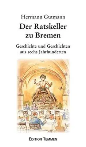 Gutmann | Der Ratskeller zu Bremen | Buch | 978-3-86108-191-3 | www.sack.de