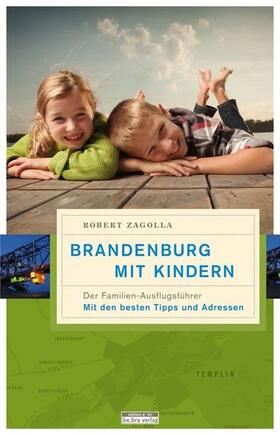 Zagolla | Zagolla, R: Brandenburg mit Kindern | Buch | 978-3-86124-670-1 | sack.de