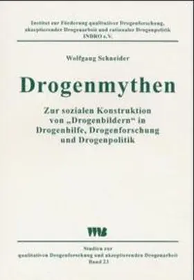 Schneider / Institut z. Förderung qualitativer Drogenforschung, akzeptierende Drogenarbeit u. rationaler Drogenpolitik e.V. |  Drogenmythen | Buch |  Sack Fachmedien