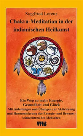 Lorenz |  Chakra-Meditation in der indianischen Heilkunst | Buch |  Sack Fachmedien