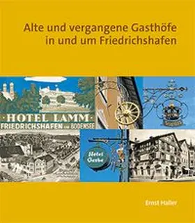 Haller |  Alte und vergangene Gasthöfe in und um Friedrichshafen | Buch |  Sack Fachmedien