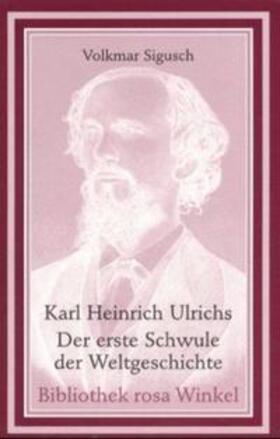 Sigusch |  Karl Heinrich Ulrichs - Der erste Schwule der Weltgeschichte | Buch |  Sack Fachmedien