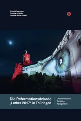 Seemann / Seidel / Wurzel |  Die Reformationsdekade »Luther 2017« in Thüringen | Buch |  Sack Fachmedien