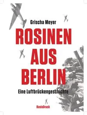 Meyer |  Rosinen aus Berlin. Eine Luftbrückengeschichte | Buch |  Sack Fachmedien