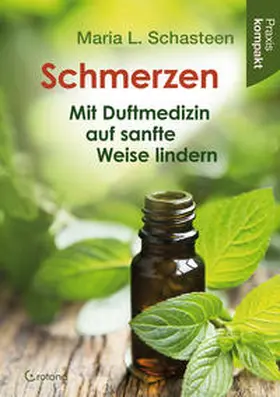 Schasteen |  Schmerzen - Mit Duftmedizin auf sanfte Weise lindern | Buch |  Sack Fachmedien