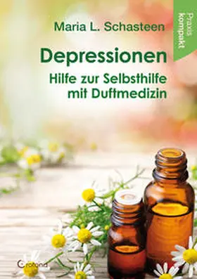 Schasteen |  Depressionen - Hilfe zur Selbsthilfe mit Duftmedizin | Buch |  Sack Fachmedien