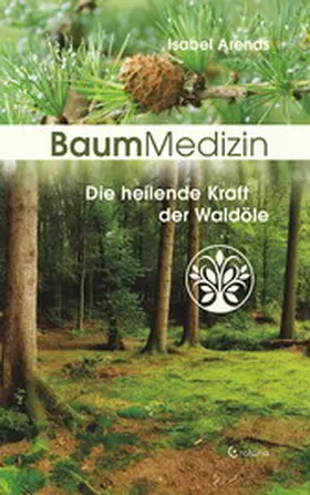 Arends |  BaumMedizin: Die heilende Kraft der Waldöle | eBook | Sack Fachmedien