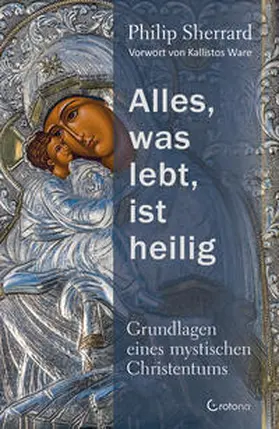 Sherrard |  Alles, was lebt, ist heilig - Grundlagen eines mystischen Christentums | Buch |  Sack Fachmedien